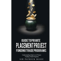 Guide to Private Placement Project Fundingtrade Programs: Understanding High-Level Project Funding Trade Programs - Paperback