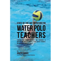 State-Of-The-Art Nutrition for Water Polo Teachers: Teaching Your Students Advanced RMR Techniques to Increase Arm and Leg Strength, Reduce Muscle Sor - Paperback