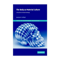 The Body as Material Culture: A Theoretical Osteoarchaeology - Hardcover