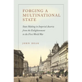 Forging a Multinational State: State Making in Imperial Austria from the Enlightenment to the First World War - Hardcover