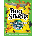 Bug Snacks: How Eating Insects Can Change the World - Hardcover