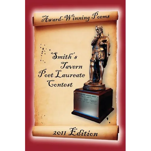 Award-Winning Poems from the Smith's Tavern Poet Laureate Contest: 2011 Edition - Paperback