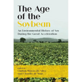 The Age of the Soybean: An Environmental History of Soy During the Great Acceleration - Paperback