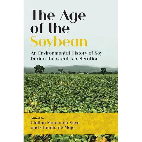 The Age of the Soybean: An Environmental History of Soy During the Great Acceleration - Paperback