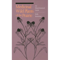 Medicinal Wild Plants of the Prairie: An Ethnobotanical Guide - Paperback