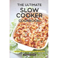 The Ultimate Slow Cooker Cookbook!: The Best 130 Slow Cooker Recipes in the World - Paperback