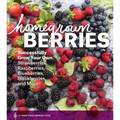 Homegrown Berries: Successfully Grow Your Own Strawberries, Raspberries, Blueberries, Blackberries, and More - Paperback