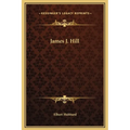 James J. Hill - Hardcover