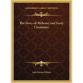 The Story of Alchemy and Early Chemistry - Hardcover