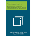 Theologia Mystica: Being The Treatise Of St. Dionysius, Pseudo-Areopagite, On Mystical Theology, Together With The First And Fifth Epistl - Paperback