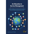 An Education in Service Management: A guide to building a successful service management career and delivering organisational success - Paperback