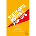 Start-Ups, Pivots and Pop-Ups: How to Succeed by Creating Your Own Business - Paperback