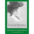 Lillian Russell: A Biography of "America's Beauty" - Paperback