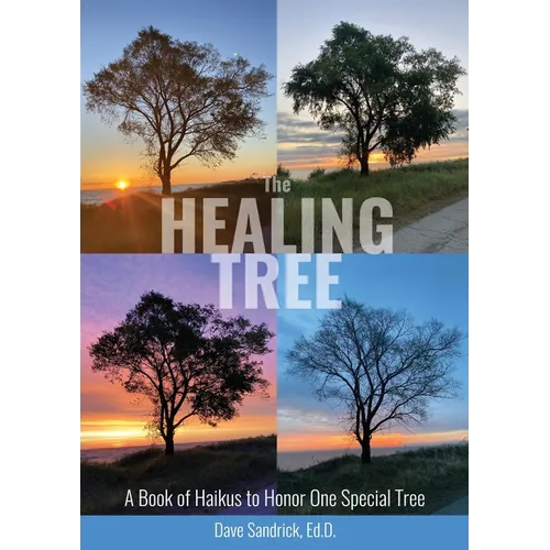 The Healing Tree: A Book of Haikus to Honor One Special Tree - Paperback