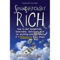 Serendipitously Rich: How to Get Delightfully, Delectably, Deliciously Rich (or Anything Else You Want) in 7 Ridiculously Easy Steps - Paperback