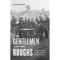The Gentlemen and the Roughs: Violence, Honor, and Manhood in the Union Army - Paperback