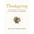 Thanksgiving: The Holiday at the Heart of the American Experience - Hardcover