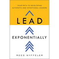 Lead Exponentially: Your Path to Developing Authentic and Intentional Leaders - Hardcover