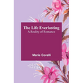 The Life Everlasting: A Reality of Romance - Paperback