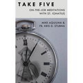 Take Five: On-The-Job Meditations with St. Ignatius - Paperback
