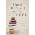 Hard Pressed but Not Crushed: Embracing the Lessons of Life - Paperback