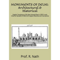 Monuments of Delhi: Architectural & Historical: English Translation of Sir Syed Ahmed Khan's URDU work 'Athar'al-Sanadid of 1846 with orig - Paperback