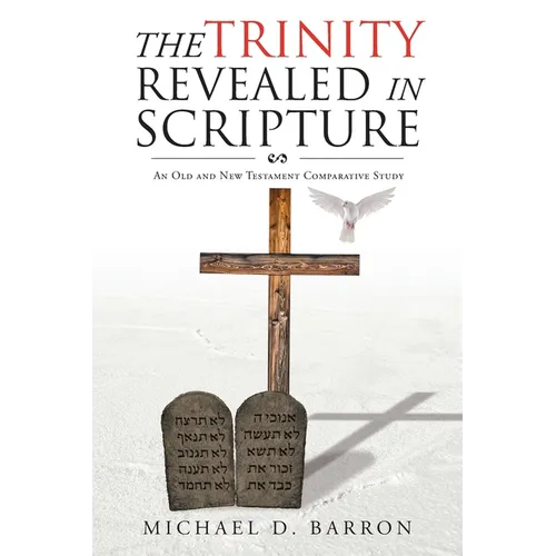 The Trinity Revealed in Scripture: An Old and New Testament Comparative Study - Paperback