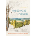 Unbecoming Persons: The Rise and Demise of the Modern Moral Self - Paperback