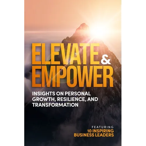 Elevate and Empower: Insights on Personal Growth, Resilience and Transformation - Paperback