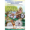 Learning Leadership from Dogs: What Can Bulldogs, Dachshunds, Komondors, Pekingese and Otterhounds (Among Other Dogs) Teach Us about Effective Leaders - Paperback