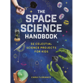 The Space Science Handbook: 32 Celestial Science Projects for Kids - Paperback