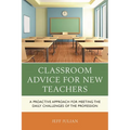 Classroom Advice for New Teachers: A Proactive Approach for Meeting the Daily Challenges of the Profession - Paperback