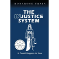 THE INJUSTICE SYSTEM, It Could Happen to You - Paperback