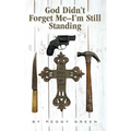God Didn't Forget Me: I'm Still Standing - Paperback