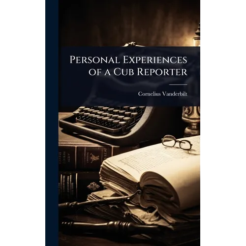 Personal Experiences of a Cub Reporter - Hardcover