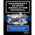 Microsoft Flight Simulator Manual: Expert Tips and Tricks to Mastering Microsoft Flight Simulator - Paperback