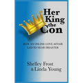 Her King the Con: How an Online Love Affair Led to Near Disaster - Paperback