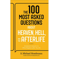 The 100 Most Asked Questions about Heaven, Hell, and the Afterlife: Scripture's Answers to What Happens After You Die - Paperback