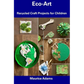 Eco-Art: Recycled Craft Projects for Children - Paperback