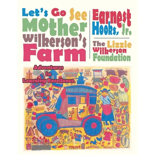 Let's Go See Mother Wilkerson's Farm: Adventures in Learning Excellence - Paperback