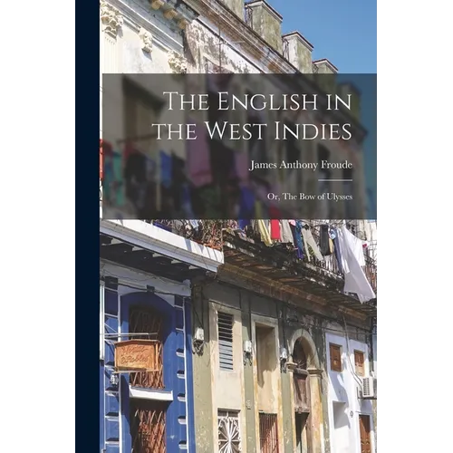 The English in the West Indies; or, The Bow of Ulysses - Paperback