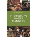 Interpretative Master Planning: A Framework for Historical Sites - Paperback
