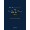 The Reminiscences of Vice Adm. Eli T. Reich, USN (Ret.), Vol. I: 1913-1999 - Hardcover