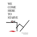 We Come Here to Starve - Paperback