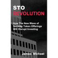 Sto Revolution: How the New Wave of Security Token Offerings Will Disrupt Investing - Paperback