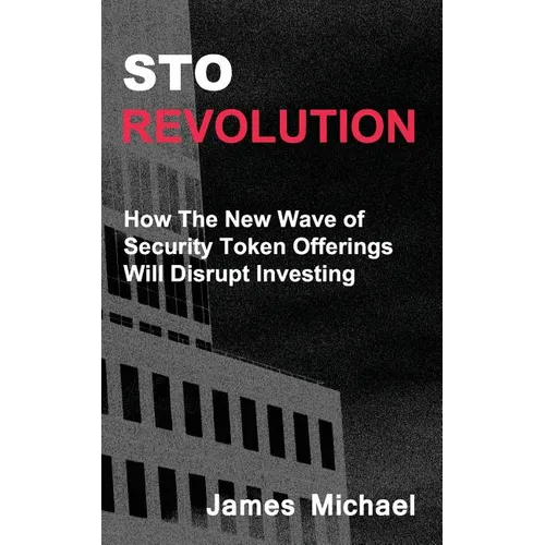 Sto Revolution: How the New Wave of Security Token Offerings Will Disrupt Investing - Paperback