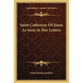 Saint Catherine Of Siena As Seen In Her Letters - Paperback
