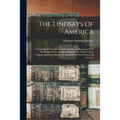 The Lindsays Of America: A Genealogical Narrative, And Family Record Beginning With The Family Of The Earliest Settler In The Mother State, Vir - Paperback
