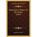 Romanism A Menace To The Nation (1912) - Paperback
