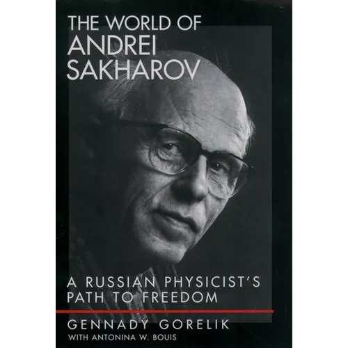 The World of Andrei Sakharov: A Russian Physicist's Path to Freedom - Hardcover